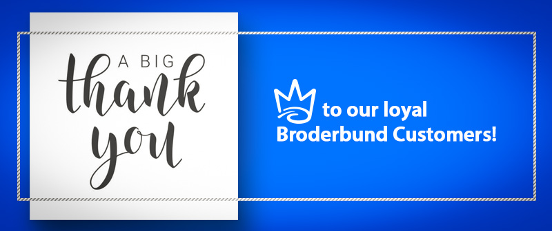 A big thank you to our loyal Broderbund Customers!